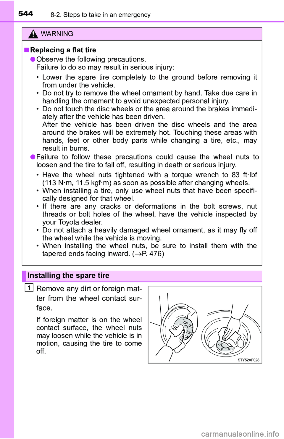 TOYOTA TACOMA 2016 Owners Manual (in English) 5448-2. Steps to take in an emergency
Remove any dirt or foreign mat-
ter from the wheel contact sur-
face.
If foreign matter is on the wheel
contact surface, the wheel nuts
may loosen while the vehic TOYOTA TACOMA 2016 Owners Manual (in English) 5448-2. Steps to take in an emergency
Remove any dirt or foreign mat-
ter from the wheel contact sur-
face.
If foreign matter is on the wheel
contact surface, the wheel nuts
may loosen while the vehic