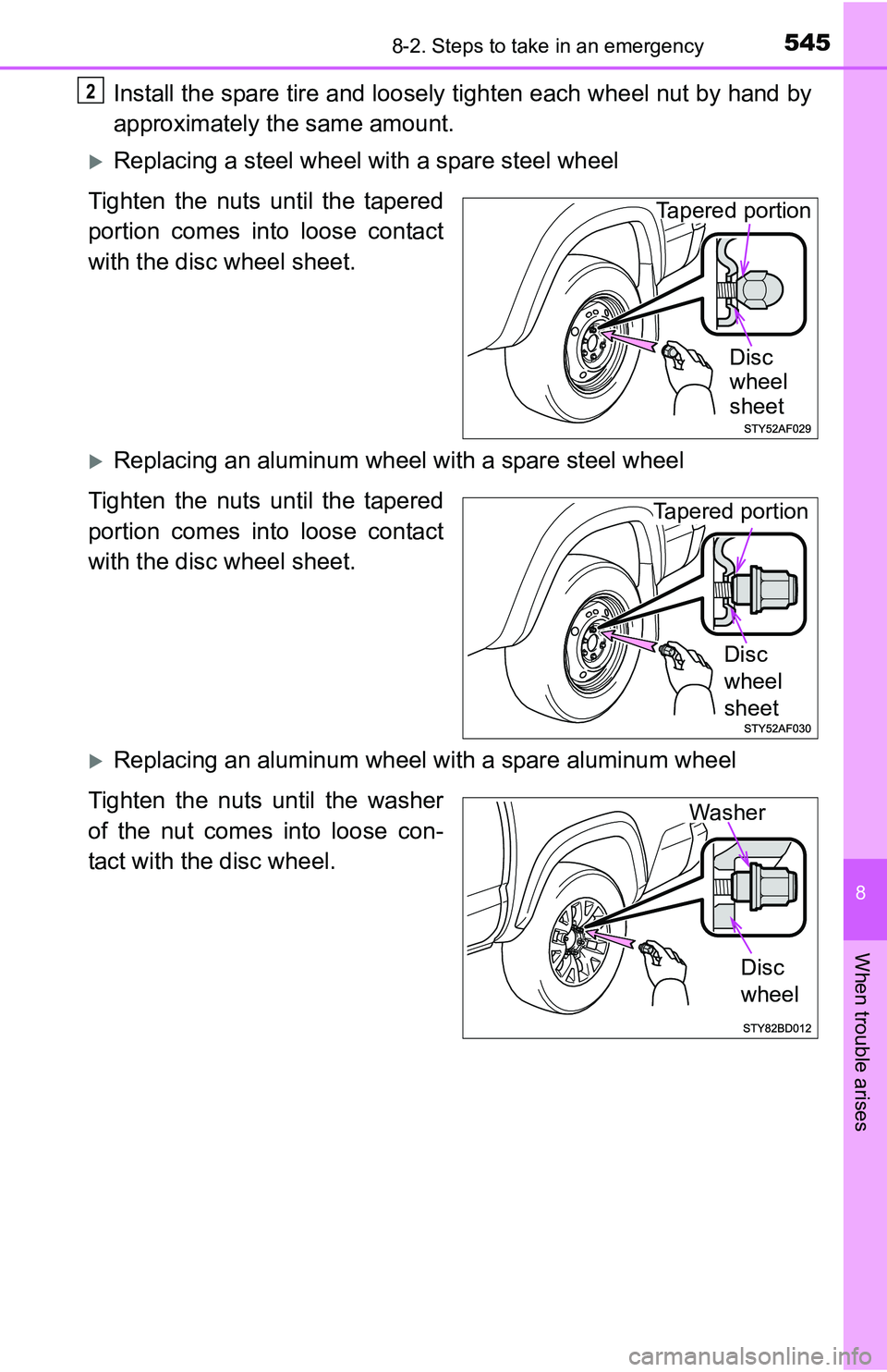 TOYOTA TACOMA 2016 Owners Manual (in English) 5458-2. Steps to take in an emergency
8
When trouble arises
Install the spare tire and loosely tighten each wheel nut by hand by
approximately the same amount.
Replacing a steel wheel with a spare TOYOTA TACOMA 2016 Owners Manual (in English) 5458-2. Steps to take in an emergency
8
When trouble arises
Install the spare tire and loosely tighten each wheel nut by hand by
approximately the same amount.
Replacing a steel wheel with a spare