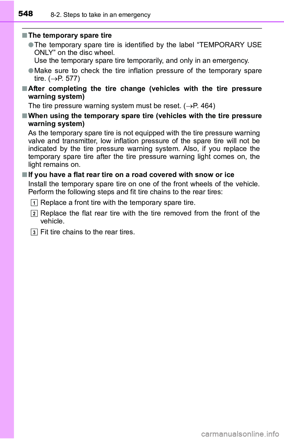 TOYOTA TACOMA 2016 Owners Manual (in English) 5488-2. Steps to take in an emergency
■The temporary spare tire
●The temporary spare tire is identified by the label “TEMPORARY USE
ONLY” on the disc wheel.
Use the temporary spare tire tempor TOYOTA TACOMA 2016 Owners Manual (in English) 5488-2. Steps to take in an emergency
■The temporary spare tire
●The temporary spare tire is identified by the label “TEMPORARY USE
ONLY” on the disc wheel.
Use the temporary spare tire tempor