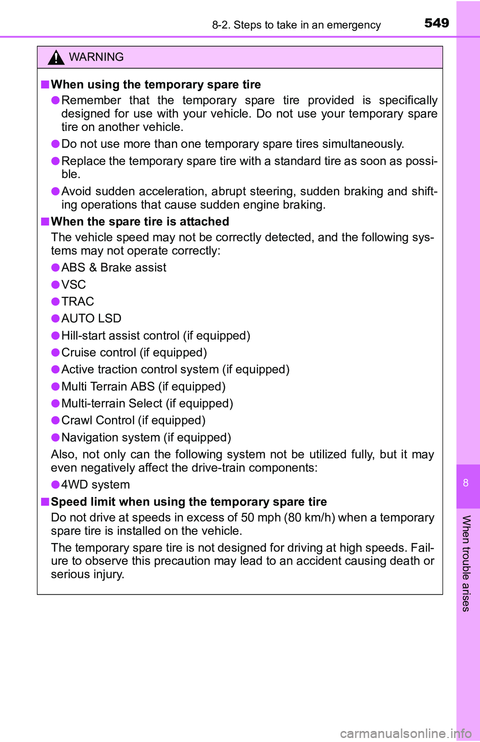 TOYOTA TACOMA 2016 Owners Manual (in English) 5498-2. Steps to take in an emergency
8
When trouble arises
WARNING
■When using the temporary spare tire
●Remember that the temporary spare tire provided is specifically
designed for use with your TOYOTA TACOMA 2016 Owners Manual (in English) 5498-2. Steps to take in an emergency
8
When trouble arises
WARNING
■When using the temporary spare tire
●Remember that the temporary spare tire provided is specifically
designed for use with your