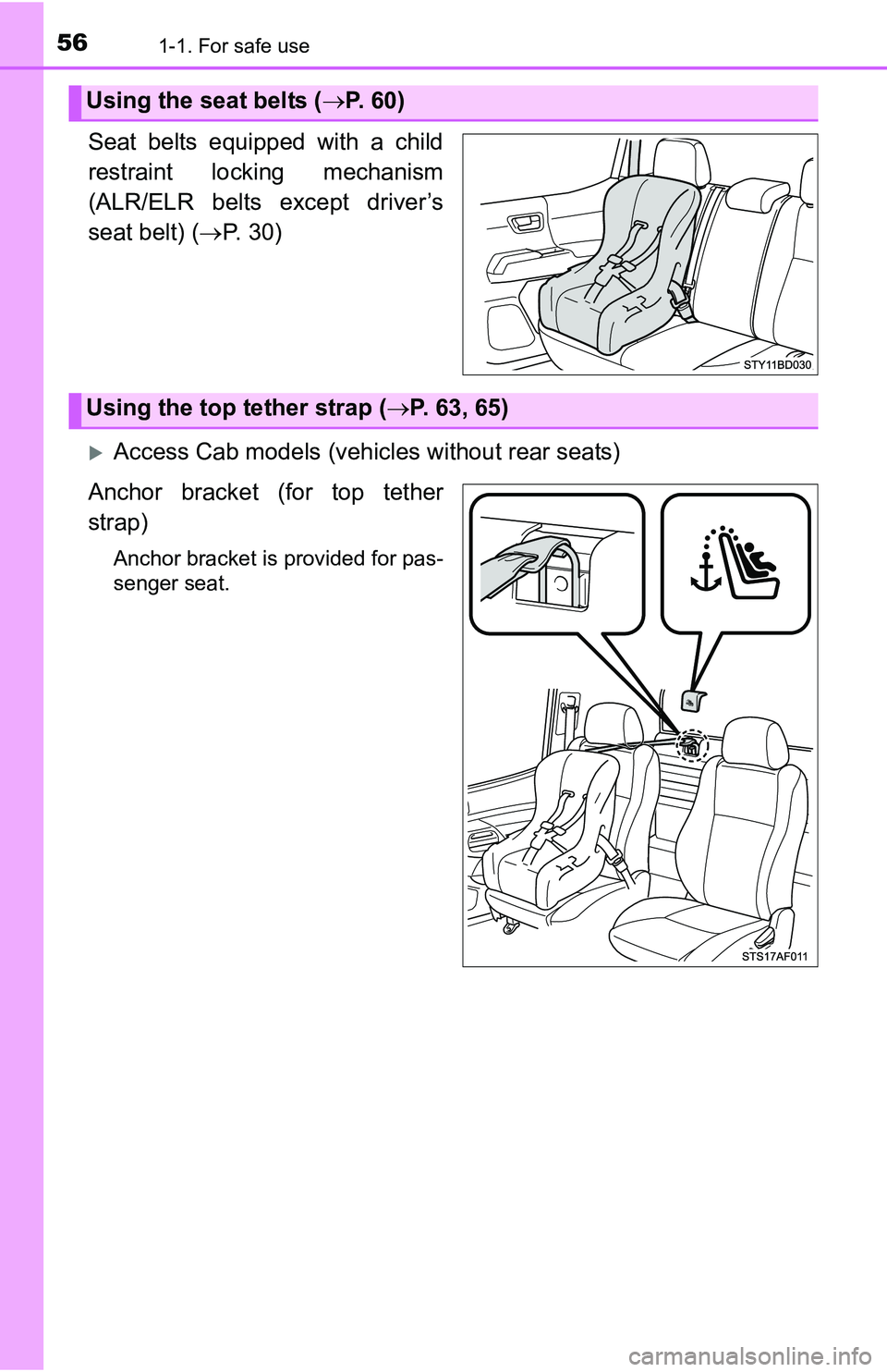 TOYOTA TACOMA 2016 (in English) Workshop Manual 561-1. For safe use
Seat belts equipped with a child
restraint locking mechanism
(ALR/ELR belts except driver’s
seat belt) (P. 30)
Access Cab models (vehicles without rear seats)
Anchor bracke TOYOTA TACOMA 2016 (in English) Workshop Manual 561-1. For safe use
Seat belts equipped with a child
restraint locking mechanism
(ALR/ELR belts except driver’s
seat belt) (P. 30)
Access Cab models (vehicles without rear seats)
Anchor bracke