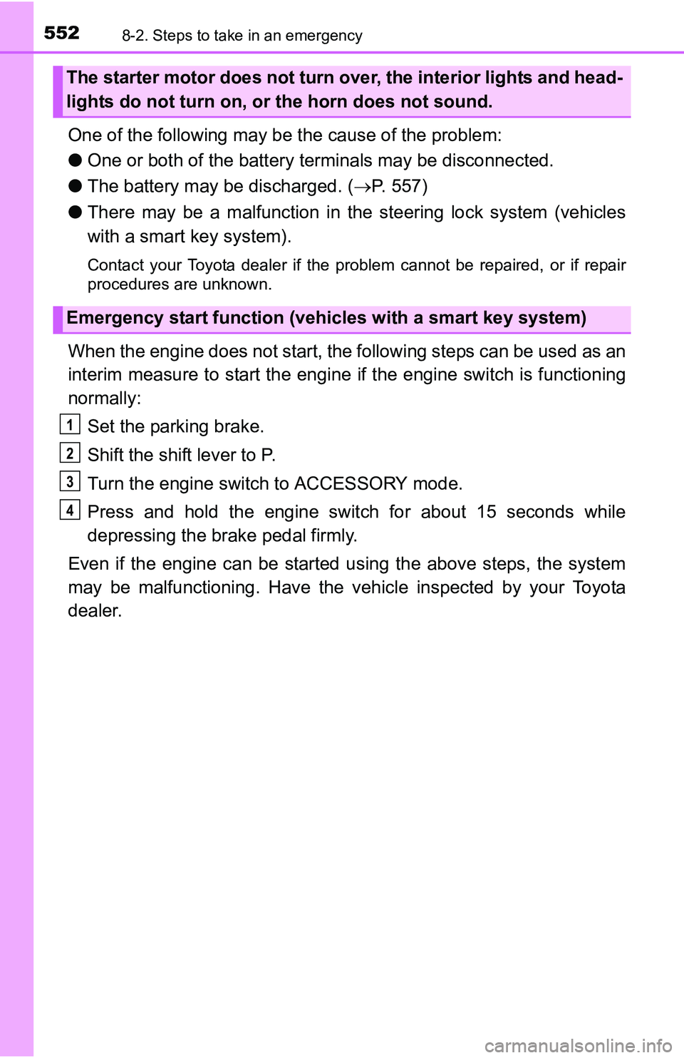 TOYOTA TACOMA 2016 Owners Manual (in English) 5528-2. Steps to take in an emergency
One of the following may be the cause of the problem:
●One or both of the battery terminals may be disconnected.
●The battery may be discharged. (P. 557)
TOYOTA TACOMA 2016 Owners Manual (in English) 5528-2. Steps to take in an emergency
One of the following may be the cause of the problem:
●One or both of the battery terminals may be disconnected.
●The battery may be discharged. (P. 557)