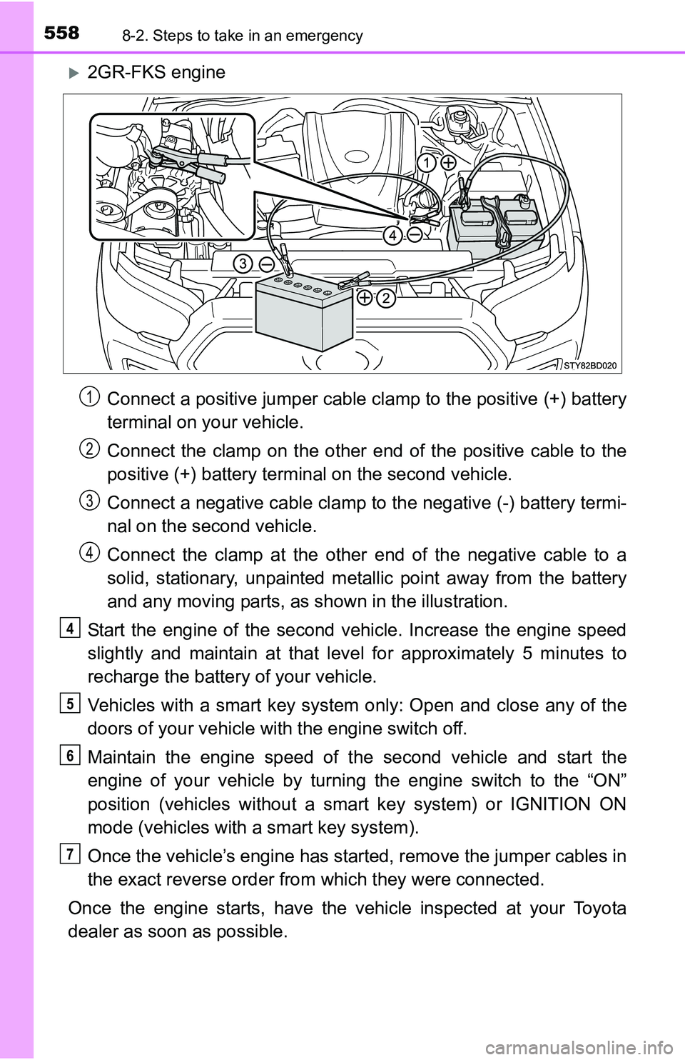 TOYOTA TACOMA 2016 Owners Manual (in English) 5588-2. Steps to take in an emergency
2GR-FKS engine
Connect a positive jumper cable clamp to the positive (+) battery
terminal on your vehicle.
Connect the clamp on the other end of the positive c TOYOTA TACOMA 2016 Owners Manual (in English) 5588-2. Steps to take in an emergency
2GR-FKS engine
Connect a positive jumper cable clamp to the positive (+) battery
terminal on your vehicle.
Connect the clamp on the other end of the positive c