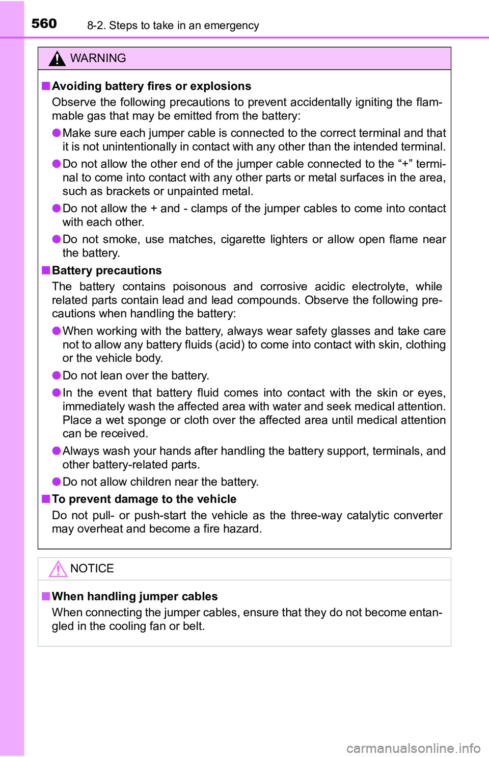 TOYOTA TACOMA 2016  Owners Manual (in English) 5608-2. Steps to take in an emergency
WARNING
■Avoiding battery fires or explosions
Observe the following precautions to prevent accidentally igniting the flam-
mable gas that may be emitted from th
