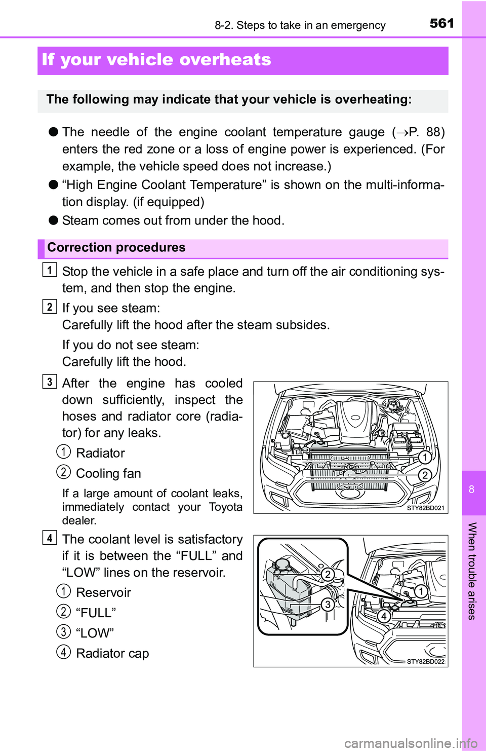 TOYOTA TACOMA 2016  Owners Manual (in English) 561
8
When trouble arises
8-2. Steps to take in an emergency
If your vehicle overheats
●The needle of the engine coolant temperature gauge (P.  8 8 )
enters the red zone or a loss of engine power
