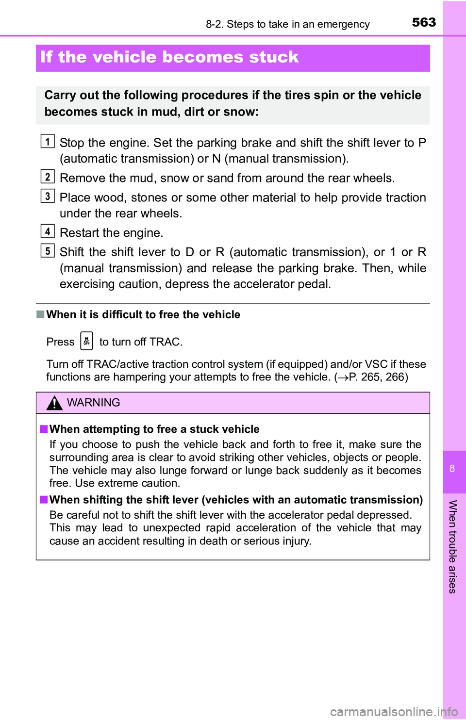 TOYOTA TACOMA 2016  Owners Manual (in English) 563
8
When trouble arises
8-2. Steps to take in an emergency
If the vehicle becomes stuck
Stop the engine. Set the parking brake and shift the shift lever to P
(automatic transmission) or N (manual tr