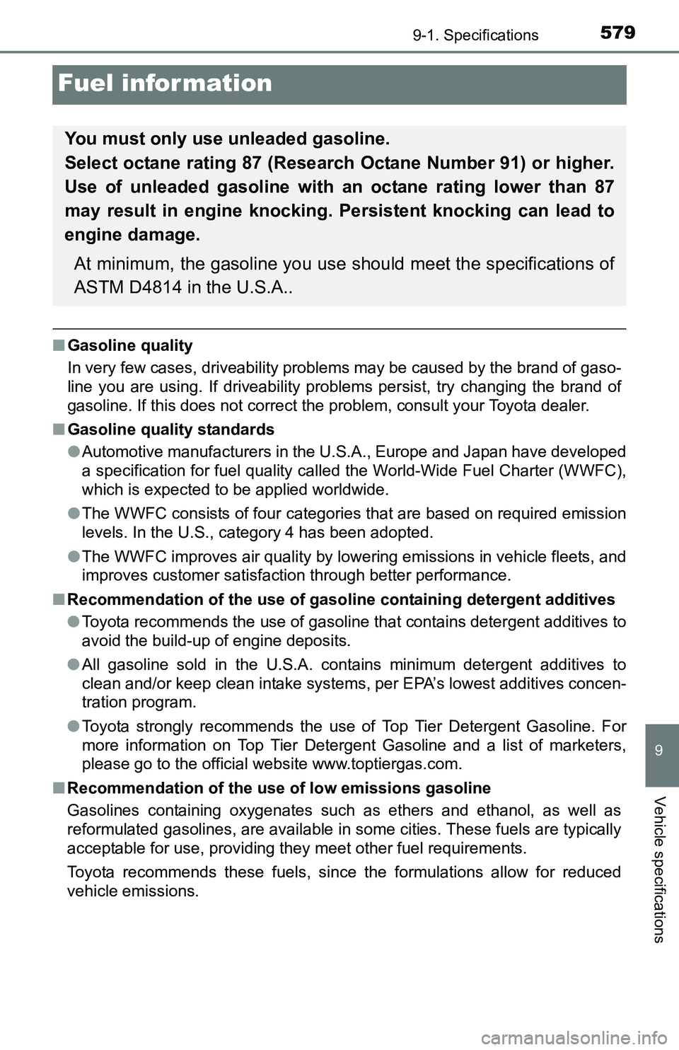TOYOTA TACOMA 2016 Owners Manual (in English) 5799-1. Specifications
9
Vehicle specifications
Fuel information
■Gasoline quality
In very few cases, driveability problems may be caused by the brand of gaso-
line you are using. If driveability pr TOYOTA TACOMA 2016 Owners Manual (in English) 5799-1. Specifications
9
Vehicle specifications
Fuel information
■Gasoline quality
In very few cases, driveability problems may be caused by the brand of gaso-
line you are using. If driveability pr