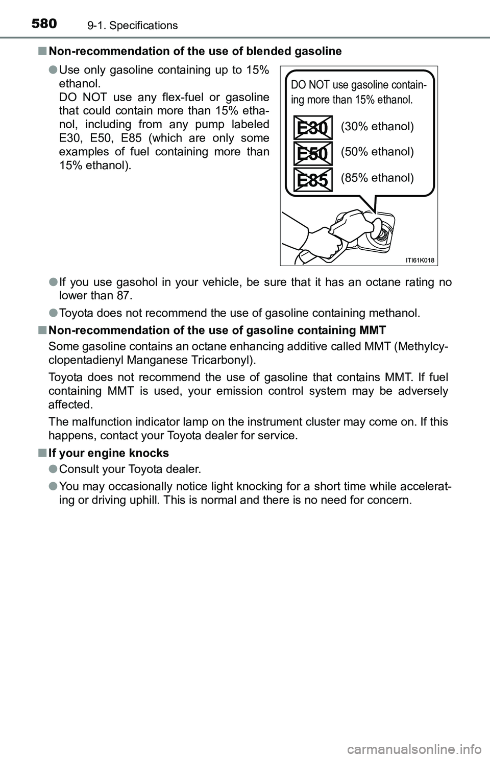 TOYOTA TACOMA 2016 Owners Manual (in English) 5809-1. Specifications
■Non-recommendation of the use of blended gasoline
●If you use gasohol in your vehicle, be sure that it has an octane rating no
lower than 87.
●Toyota does not recommend t TOYOTA TACOMA 2016 Owners Manual (in English) 5809-1. Specifications
■Non-recommendation of the use of blended gasoline
●If you use gasohol in your vehicle, be sure that it has an octane rating no
lower than 87.
●Toyota does not recommend t
