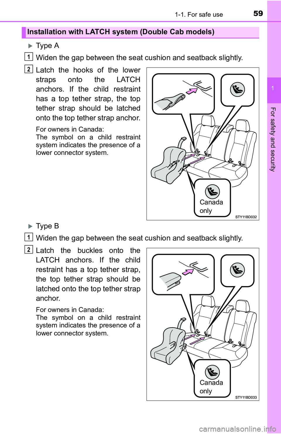 TOYOTA TACOMA 2016 (in English) Workshop Manual 591-1. For safe use
1
For safety and security
Ty p e A
Widen the gap between the seat cushion and seatback slightly.
Latch the hooks of the lower
straps onto the LATCH
anchors. If the child restra TOYOTA TACOMA 2016 (in English) Workshop Manual 591-1. For safe use
1
For safety and security
Ty p e A
Widen the gap between the seat cushion and seatback slightly.
Latch the hooks of the lower
straps onto the LATCH
anchors. If the child restra