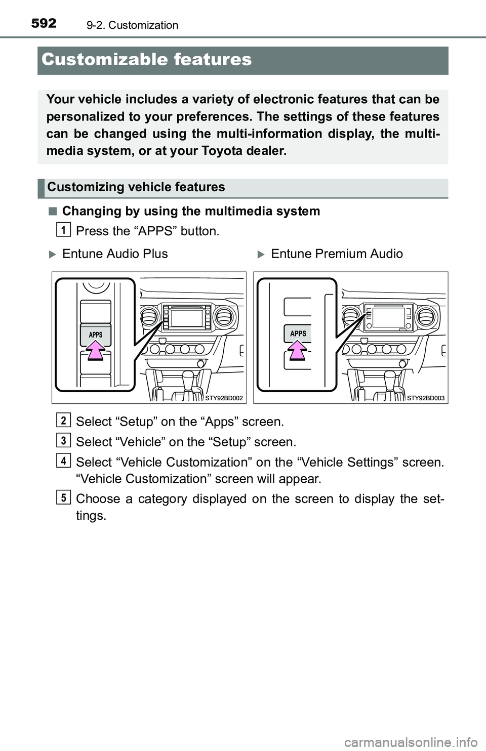 TOYOTA TACOMA 2016 Owners Manual (in English) 5929-2. Customization
Customizable features
■Changing by using the multimedia system
Press the “APPS” button.
Select “Setup” on the “Apps” screen.
Select “Vehicle” on the “Setup” TOYOTA TACOMA 2016 Owners Manual (in English) 5929-2. Customization
Customizable features
■Changing by using the multimedia system
Press the “APPS” button.
Select “Setup” on the “Apps” screen.
Select “Vehicle” on the “Setup”