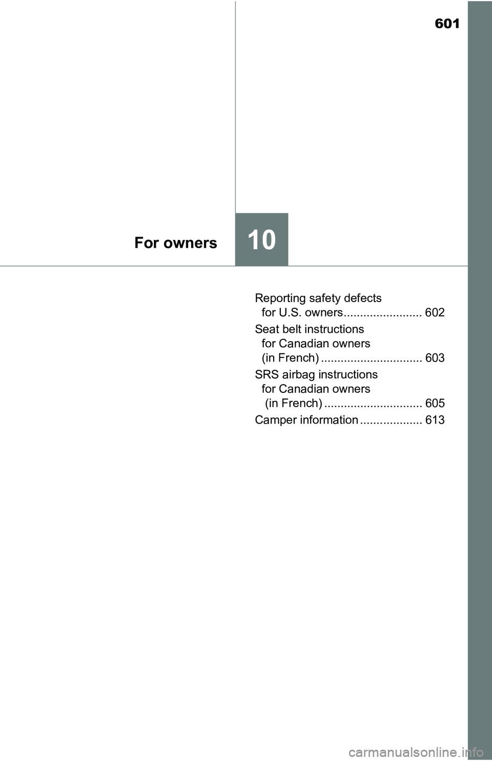 TOYOTA TACOMA 2016 Owners Manual (in English) 601
10For owners
Reporting safety defects
for U.S. owners........................ 602
Seat belt instructions
for Canadian owners
(in French) ............................... 603
SRS airbag instructi TOYOTA TACOMA 2016 Owners Manual (in English) 601
10For owners
Reporting safety defects
for U.S. owners........................ 602
Seat belt instructions
for Canadian owners
(in French) ............................... 603
SRS airbag instructi