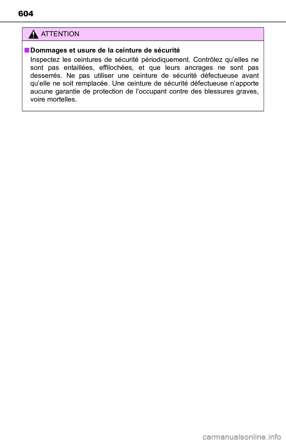 TOYOTA TACOMA 2016 Owners Manual (in English) 604
ATTENTION
■Dommages et usure de la ceinture de sécurité
Inspectez les ceintures de sécurité périodiquement. Contrôlez qu’elles ne
sont pas entaillées, effilochées, et que leurs ancrage TOYOTA TACOMA 2016 Owners Manual (in English) 604
ATTENTION
■Dommages et usure de la ceinture de sécurité
Inspectez les ceintures de sécurité périodiquement. Contrôlez qu’elles ne
sont pas entaillées, effilochées, et que leurs ancrage