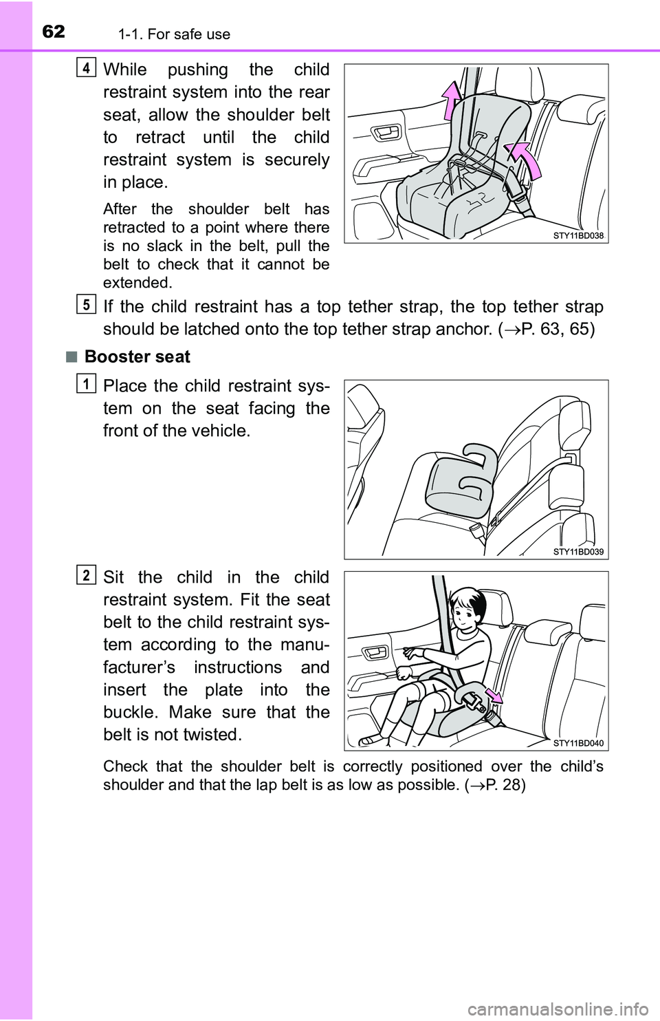 TOYOTA TACOMA 2016 (in English) Repair Manual 621-1. For safe use
While pushing the child
restraint system into the rear
seat, allow the shoulder belt
to retract until the child
restraint system is securely
in place.
After the shoulder belt has
r TOYOTA TACOMA 2016 (in English) Repair Manual 621-1. For safe use
While pushing the child
restraint system into the rear
seat, allow the shoulder belt
to retract until the child
restraint system is securely
in place.
After the shoulder belt has
r