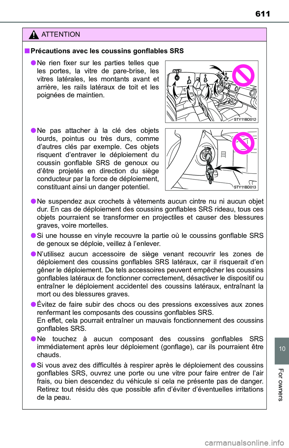 TOYOTA TACOMA 2016 Owners Manual (in English) 611
10
For owners
ATTENTION
■Précautions avec les coussins gonflables SRS
●Ne suspendez aux crochets à vêtements aucun cintre nu ni aucun objet
dur. En cas de déploiement des coussins gonflabl TOYOTA TACOMA 2016 Owners Manual (in English) 611
10
For owners
ATTENTION
■Précautions avec les coussins gonflables SRS
●Ne suspendez aux crochets à vêtements aucun cintre nu ni aucun objet
dur. En cas de déploiement des coussins gonflabl