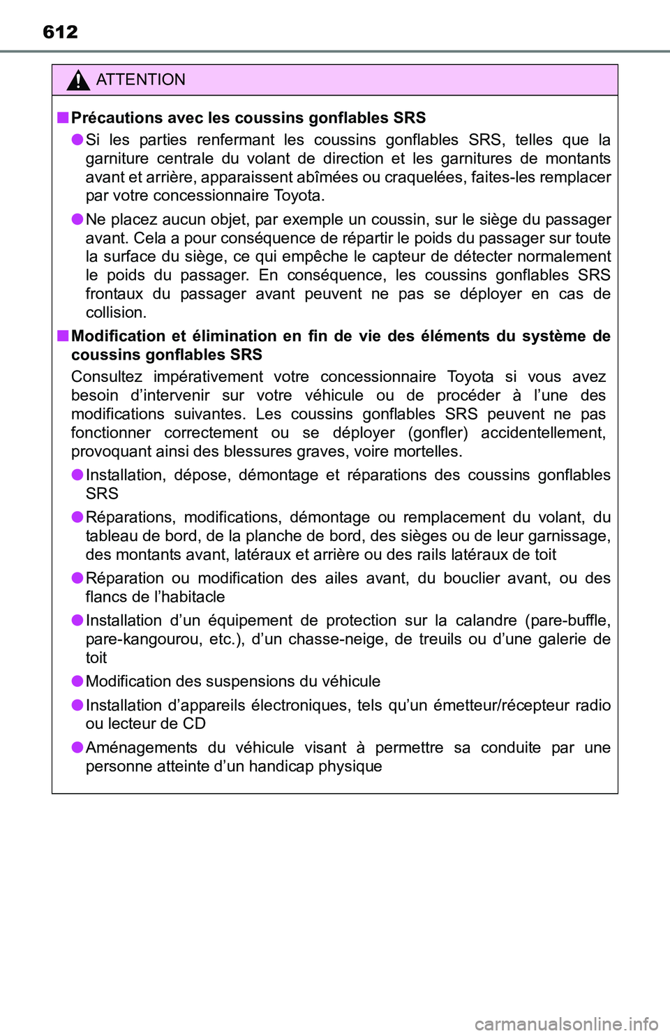 TOYOTA TACOMA 2016 Owners Manual (in English) 612
ATTENTION
■Précautions avec les coussins gonflables SRS
●Si les parties renfermant les coussins gonflables SRS, telles que la
garniture centrale du volant de direction et les garnitures de mo TOYOTA TACOMA 2016 Owners Manual (in English) 612
ATTENTION
■Précautions avec les coussins gonflables SRS
●Si les parties renfermant les coussins gonflables SRS, telles que la
garniture centrale du volant de direction et les garnitures de mo