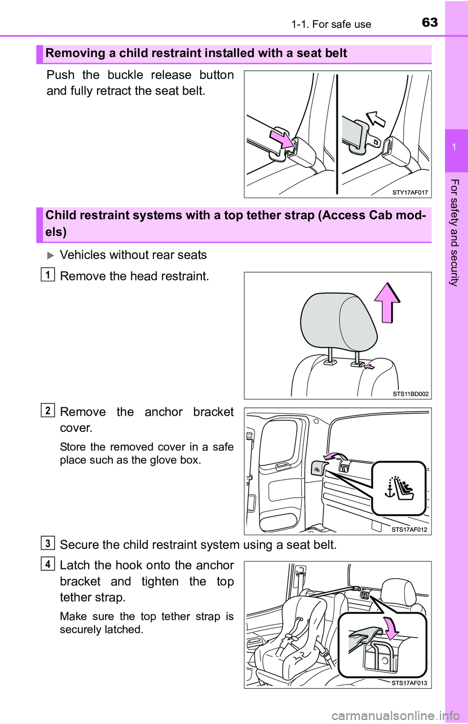 TOYOTA TACOMA 2016 (in English) Repair Manual 631-1. For safe use
1
For safety and security
Push the buckle release button
and fully retract the seat belt.
Vehicles without rear seats
Remove the head restraint.
Remove the anchor bracket
cover. TOYOTA TACOMA 2016 (in English) Repair Manual 631-1. For safe use
1
For safety and security
Push the buckle release button
and fully retract the seat belt.
Vehicles without rear seats
Remove the head restraint.
Remove the anchor bracket
cover.