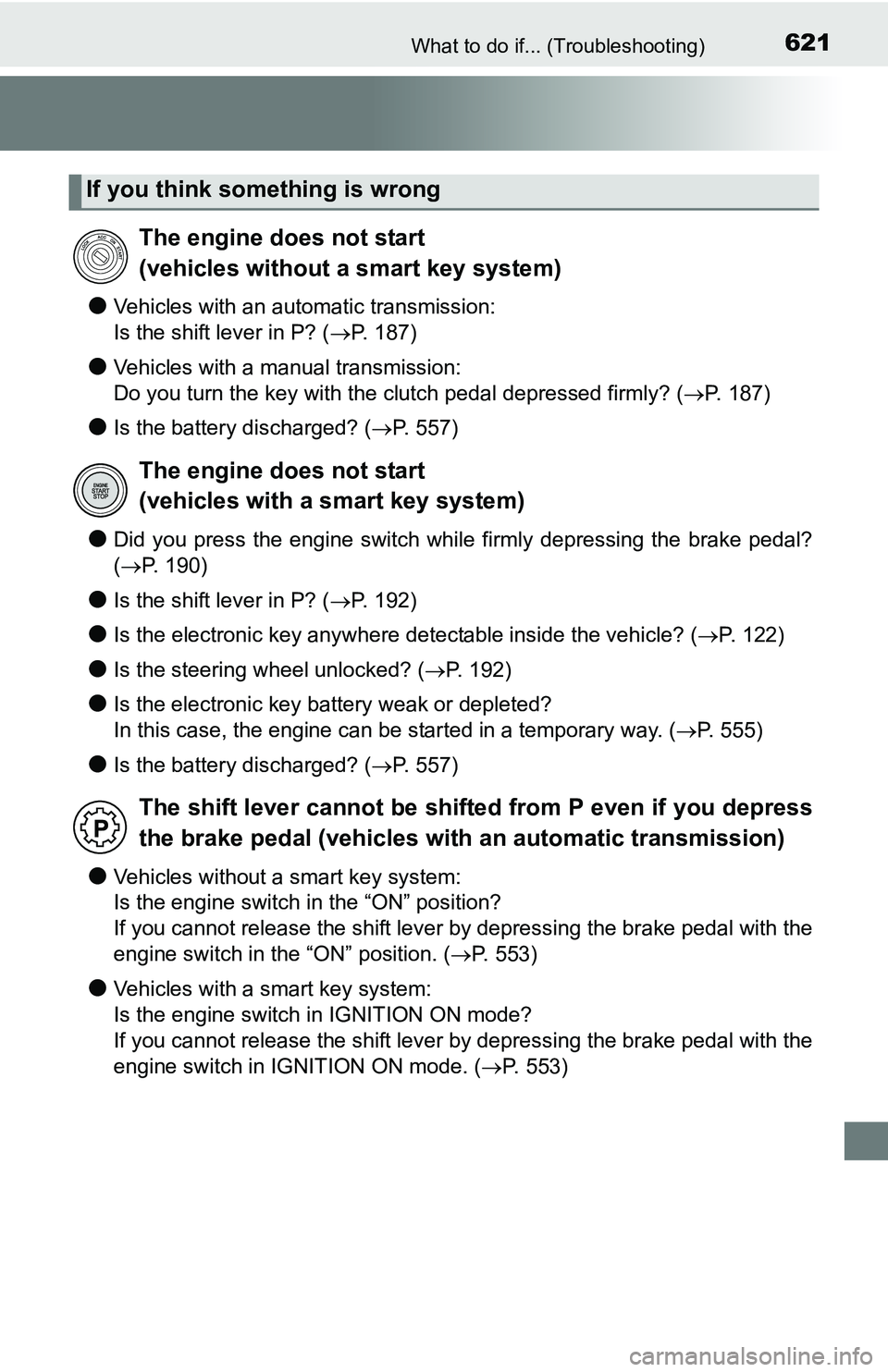 TOYOTA TACOMA 2016 Owners Manual (in English) 621What to do if... (Troubleshooting)
●Vehicles with an automatic transmission:
Is the shift lever in P? (P. 187)
●Vehicles with a manual transmission:
Do you turn the key with the clutch ped TOYOTA TACOMA 2016 Owners Manual (in English) 621What to do if... (Troubleshooting)
●Vehicles with an automatic transmission:
Is the shift lever in P? (P. 187)
●Vehicles with a manual transmission:
Do you turn the key with the clutch ped