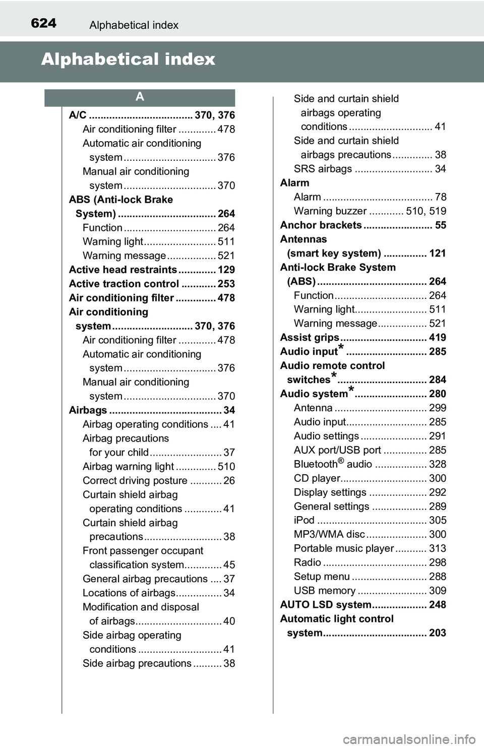 TOYOTA TACOMA 2016 Owners Manual (in English) 624Alphabetical index
Alphabetical index
A/C .................................... 370, 376
Air conditioning filter ............. 478
Automatic air conditioning
system ................................ TOYOTA TACOMA 2016 Owners Manual (in English) 624Alphabetical index
Alphabetical index
A/C .................................... 370, 376
Air conditioning filter ............. 478
Automatic air conditioning
system ................................