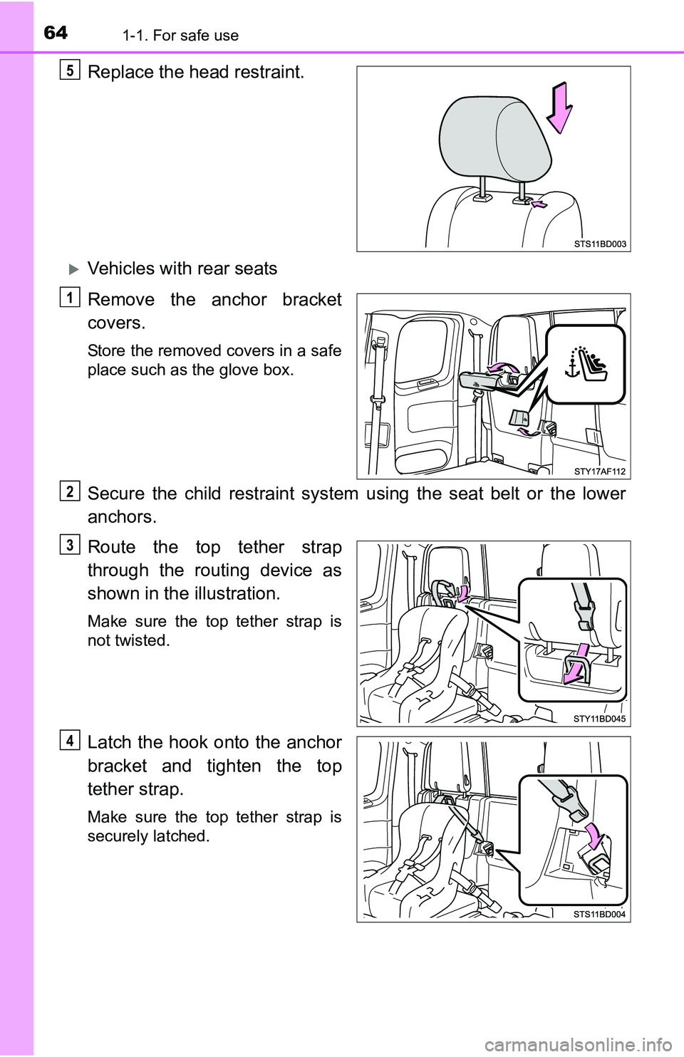 TOYOTA TACOMA 2016 (in English) Repair Manual 641-1. For safe use
Replace the head restraint.
Vehicles with rear seats
Remove the anchor bracket
covers.
Store the removed covers in a safe
place such as the glove box.
Secure the child restrain TOYOTA TACOMA 2016 (in English) Repair Manual 641-1. For safe use
Replace the head restraint.
Vehicles with rear seats
Remove the anchor bracket
covers.
Store the removed covers in a safe
place such as the glove box.
Secure the child restrain