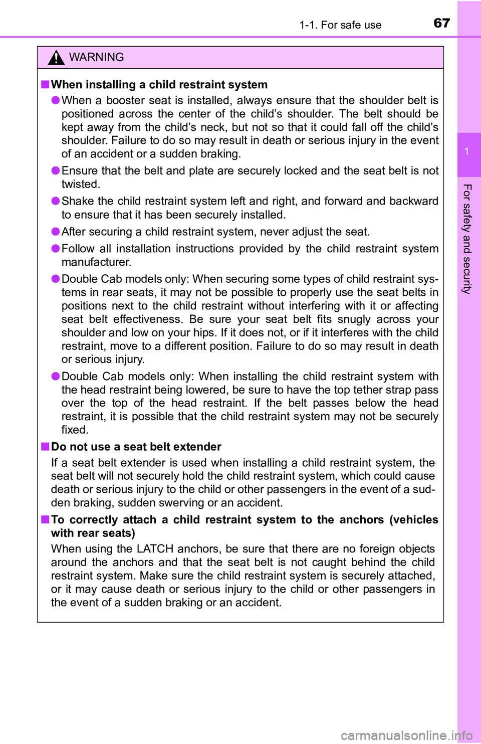 TOYOTA TACOMA 2016 (in English) Repair Manual 671-1. For safe use
1
For safety and security
WARNING
■When installing a child restraint system
●When a booster seat is installed, always ensure that the shoulder belt is
positioned across the cen TOYOTA TACOMA 2016 (in English) Repair Manual 671-1. For safe use
1
For safety and security
WARNING
■When installing a child restraint system
●When a booster seat is installed, always ensure that the shoulder belt is
positioned across the cen