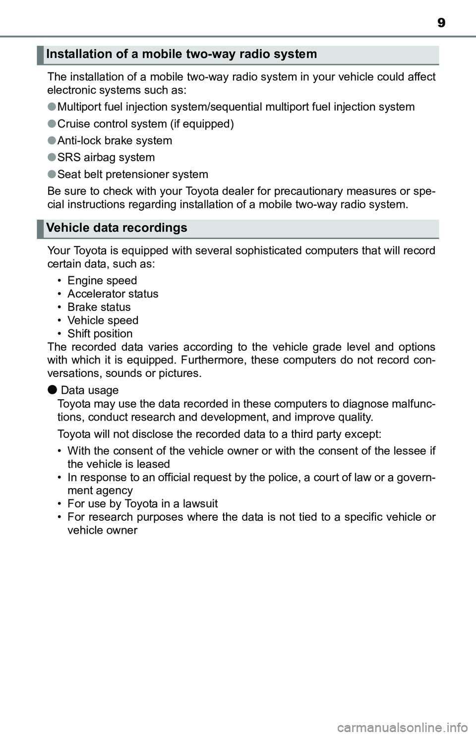 TOYOTA TACOMA 2016  Owners Manual (in English) 9
The installation of a mobile two-way radio system in your vehicle could affect
electronic systems such as: 
●Multiport fuel injection system/sequential multiport fuel injection system
●Cruise co