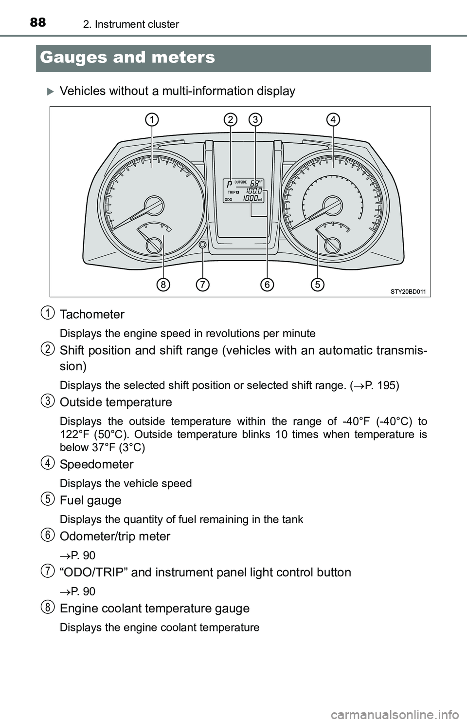 TOYOTA TACOMA 2016 (in English) Manual Online 882. Instrument cluster
Gauges and meters
Vehicles without a multi-information display
Tachometer
Displays the engine speed in revolutions per minute
Shift position and shift range (vehicles with a TOYOTA TACOMA 2016 (in English) Manual Online 882. Instrument cluster
Gauges and meters
Vehicles without a multi-information display
Tachometer
Displays the engine speed in revolutions per minute
Shift position and shift range (vehicles with a
