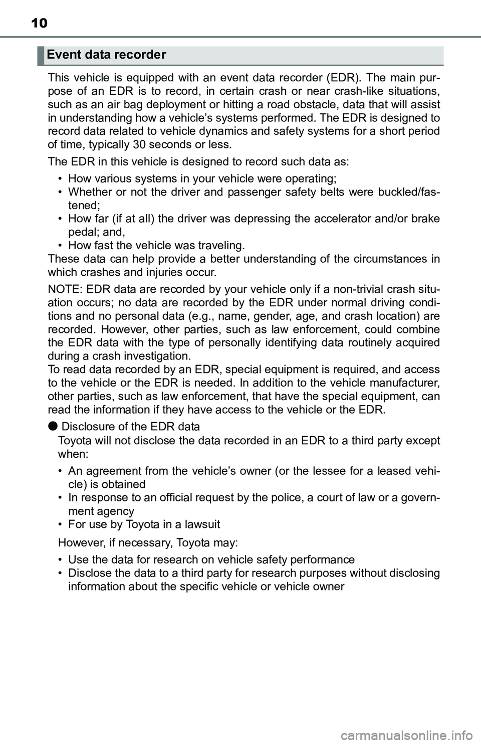 TOYOTA TACOMA 2016 Owners Manual (in English) 10
This vehicle is equipped with an event data recorder (EDR). The main pur-
pose of an EDR is to record, in certain crash or near crash-like situations,
such as an air bag deployment or hitting a roa TOYOTA TACOMA 2016 Owners Manual (in English) 10
This vehicle is equipped with an event data recorder (EDR). The main pur-
pose of an EDR is to record, in certain crash or near crash-like situations,
such as an air bag deployment or hitting a roa