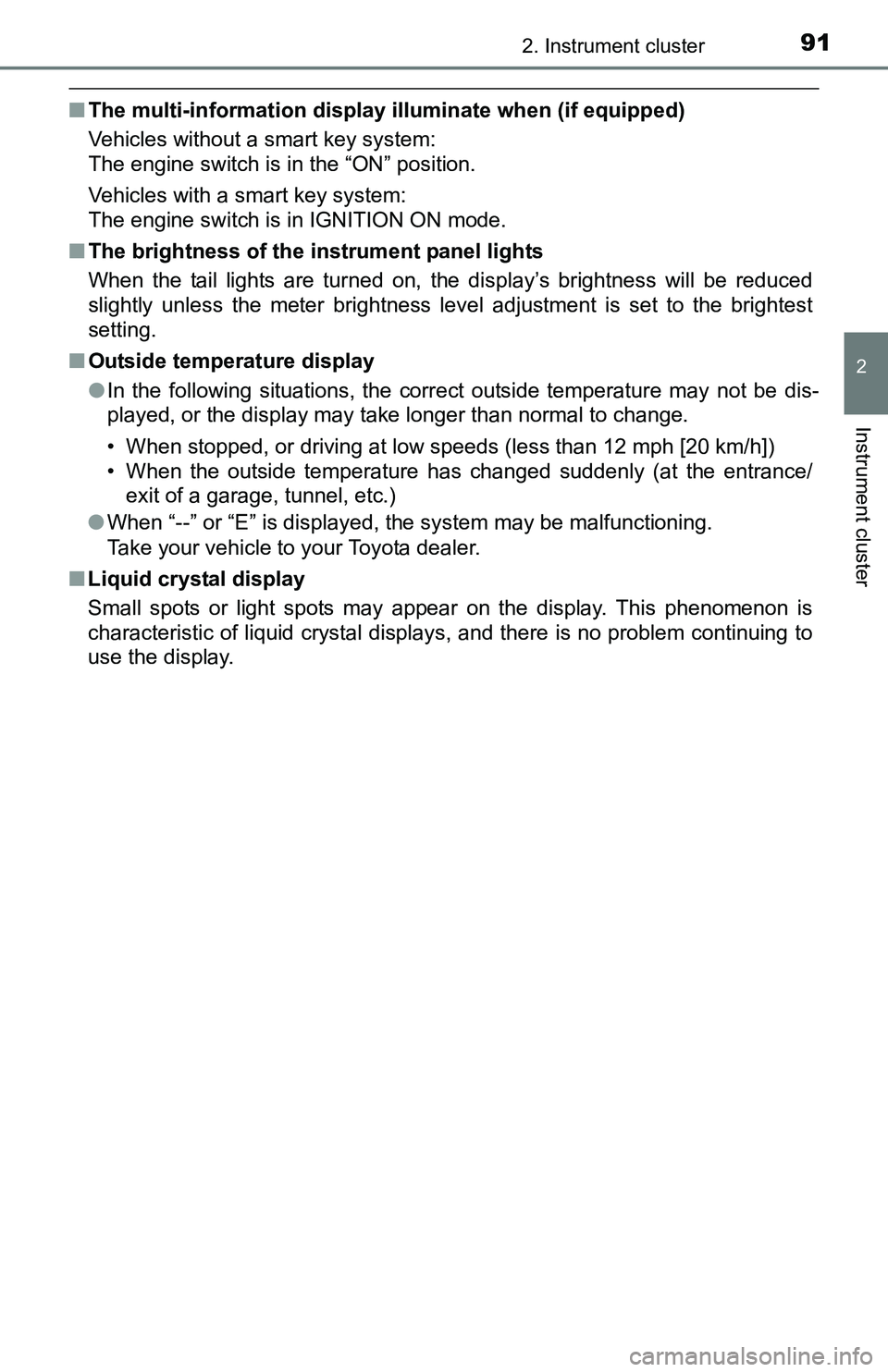 TOYOTA TACOMA 2016  Owners Manual (in English) 912. Instrument cluster
2
Instrument cluster
■The multi-information display illuminate when (if equipped)
Vehicles without a smart key system:
The engine switch is in the “ON” position.
Vehicles