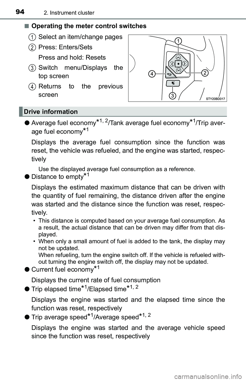 TOYOTA TACOMA 2016  Owners Manual (in English) 942. Instrument cluster
■Operating the meter control switches
Select an item/change pages
Press: Enters/Sets
Press and hold: Resets
Switch menu/Displays the
top screen
Returns to the previous
screen