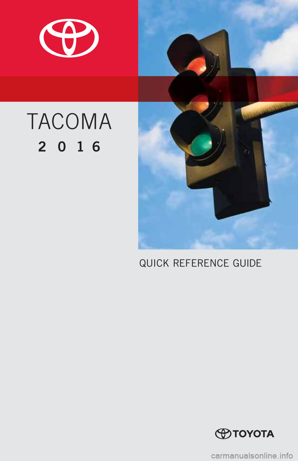 TOYOTA TACOMA 2016 Owners Manual (in English) QUICK REFERENCE GUIDE
2016
TACOMA TOYOTA TACOMA 2016 Owners Manual (in English) QUICK REFERENCE GUIDE
2016
TACOMA