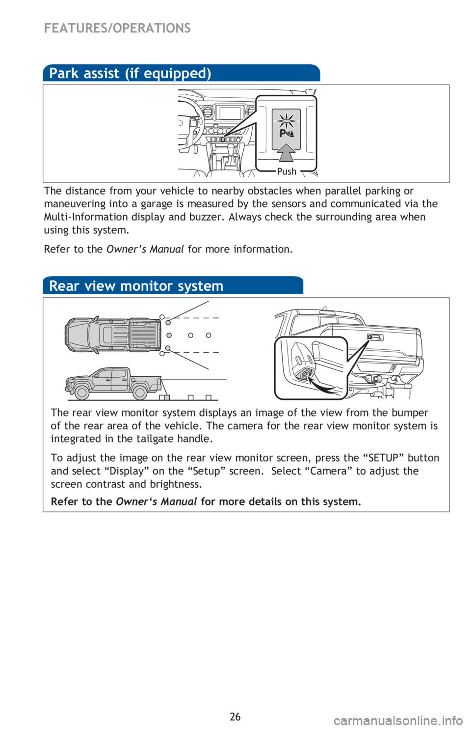 TOYOTA TACOMA 2016 (in English) Owners Manual 26
FEATURES/OPERATIONS
The distance from your vehicle to nearby obstacles when parallel parking or
maneuvering into a garage is measured by the sensors and communicated via the
Multi-Information dis TOYOTA TACOMA 2016 (in English) Owners Manual 26
FEATURES/OPERATIONS
The distance from your vehicle to nearby obstacles when parallel parking or
maneuvering into a garage is measured by the sensors and communicated via the
Multi-Information dis