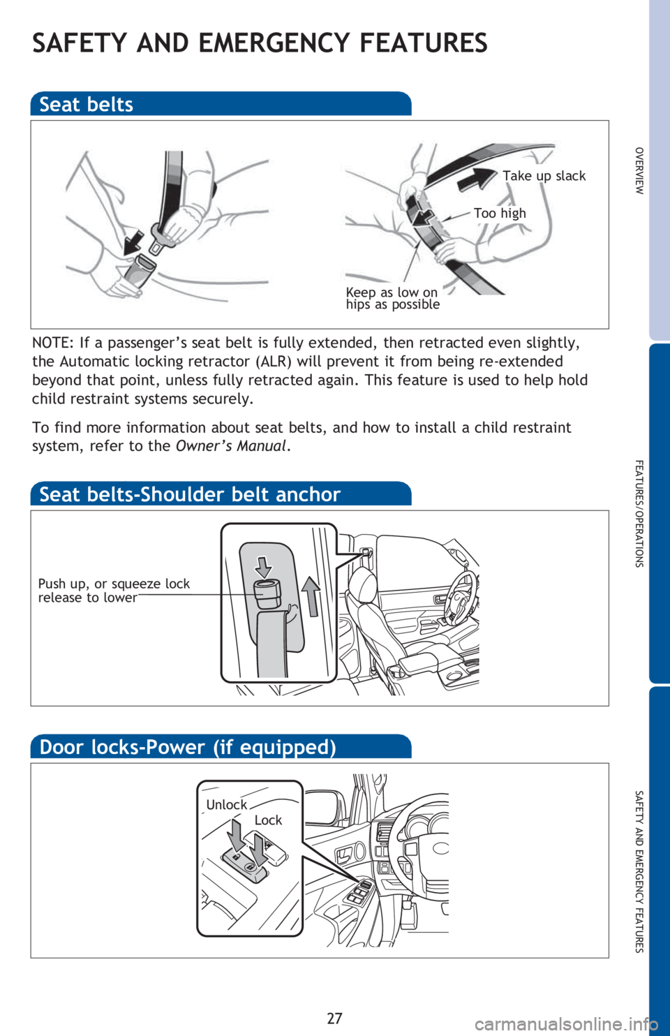 TOYOTA TACOMA 2016 (in English) Owners Manual OVERVIEW
FEATURES/OPERATIONS
SAFETY AND EMERGENCY FEATURES
27
SAFETY AND EMERGENCY FEATURES
NOTE: If a passenger’s seat belt is fully extended, then retracted even slightly,
the Automatic locking r TOYOTA TACOMA 2016 (in English) Owners Manual OVERVIEW
FEATURES/OPERATIONS
SAFETY AND EMERGENCY FEATURES
27
SAFETY AND EMERGENCY FEATURES
NOTE: If a passenger’s seat belt is fully extended, then retracted even slightly,
the Automatic locking r