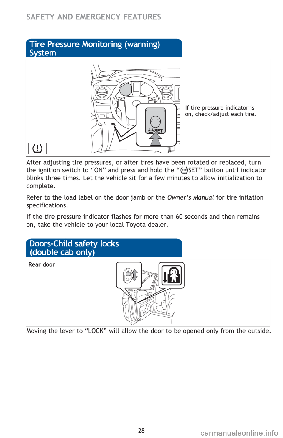 TOYOTA TACOMA 2016 (in English) Owners Manual 28
After adjusting tire pressures, or after tires have been rotated or replaced, turn
the ignition switch to “ON” and press and hold the “
SET” button until indicator
blinks three times. Let TOYOTA TACOMA 2016 (in English) Owners Manual 28
After adjusting tire pressures, or after tires have been rotated or replaced, turn
the ignition switch to “ON” and press and hold the “
SET” button until indicator
blinks three times. Let