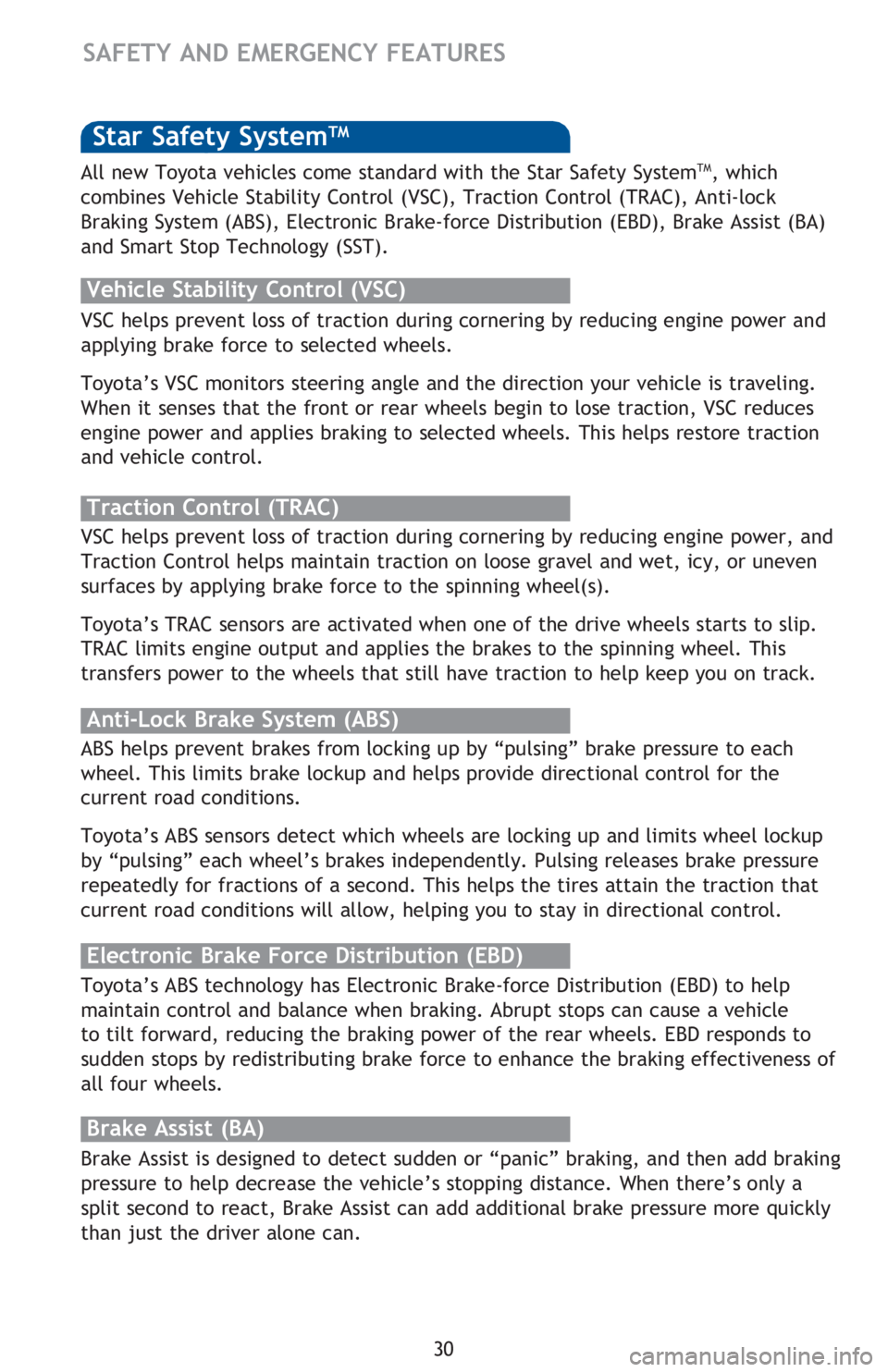 TOYOTA TACOMA 2016 (in English) Owners Guide 30
SAFETY AND EMERGENCY FEATURES
Star Safety SystemTM
VSC helps prevent loss of traction during cornering by reducing engine power and
applying brake force to selected wheels.
Toyota’s VSC monito TOYOTA TACOMA 2016 (in English) Owners Guide 30
SAFETY AND EMERGENCY FEATURES
Star Safety SystemTM
VSC helps prevent loss of traction during cornering by reducing engine power and
applying brake force to selected wheels.
Toyota’s VSC monito