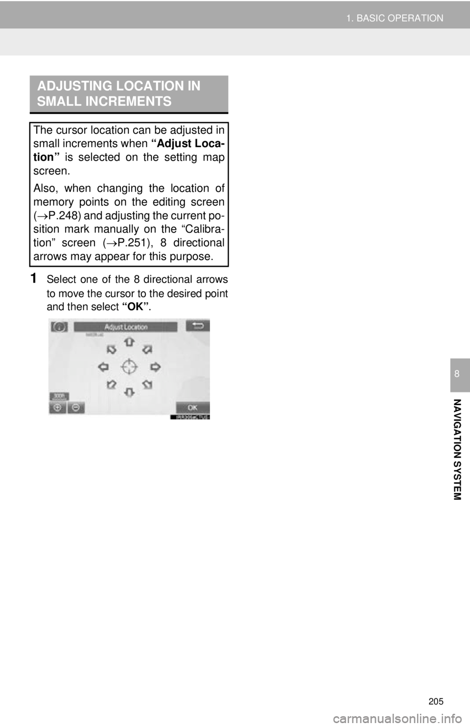 TOYOTA TACOMA 2016 Accessories, Audio & Navigation (in English) 205
1. BASIC OPERATION
NAVIGATION SYSTEM
8
1Select one of the 8 directional arrows
to move the cursor to the desired point
and then select “OK”.
ADJUSTING LOCATION IN
SMALL INCREMENTS
The cursor TOYOTA TACOMA 2016 Accessories, Audio & Navigation (in English) 205
1. BASIC OPERATION
NAVIGATION SYSTEM
8
1Select one of the 8 directional arrows
to move the cursor to the desired point
and then select “OK”.
ADJUSTING LOCATION IN
SMALL INCREMENTS
The cursor