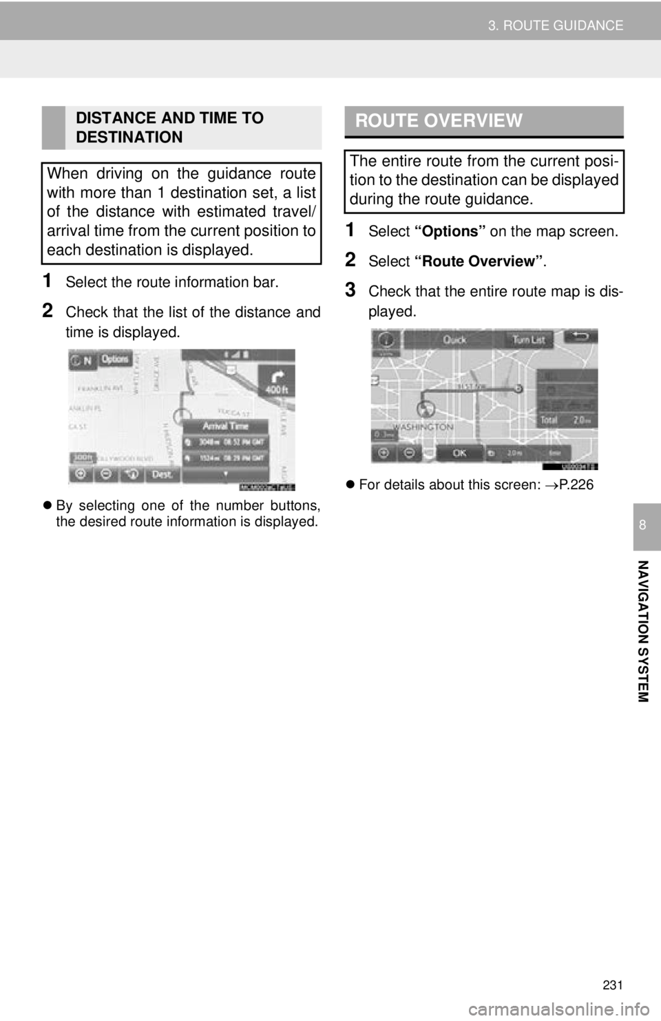 TOYOTA TACOMA 2016 Accessories, Audio & Navigation (in English) 231
3. ROUTE GUIDANCE
NAVIGATION SYSTEM
8
1Select the route information bar.
2Check that the list of the distance and
time is displayed.
By selecting one of the number buttons,
the desired route in TOYOTA TACOMA 2016 Accessories, Audio & Navigation (in English) 231
3. ROUTE GUIDANCE
NAVIGATION SYSTEM
8
1Select the route information bar.
2Check that the list of the distance and
time is displayed.
By selecting one of the number buttons,
the desired route in