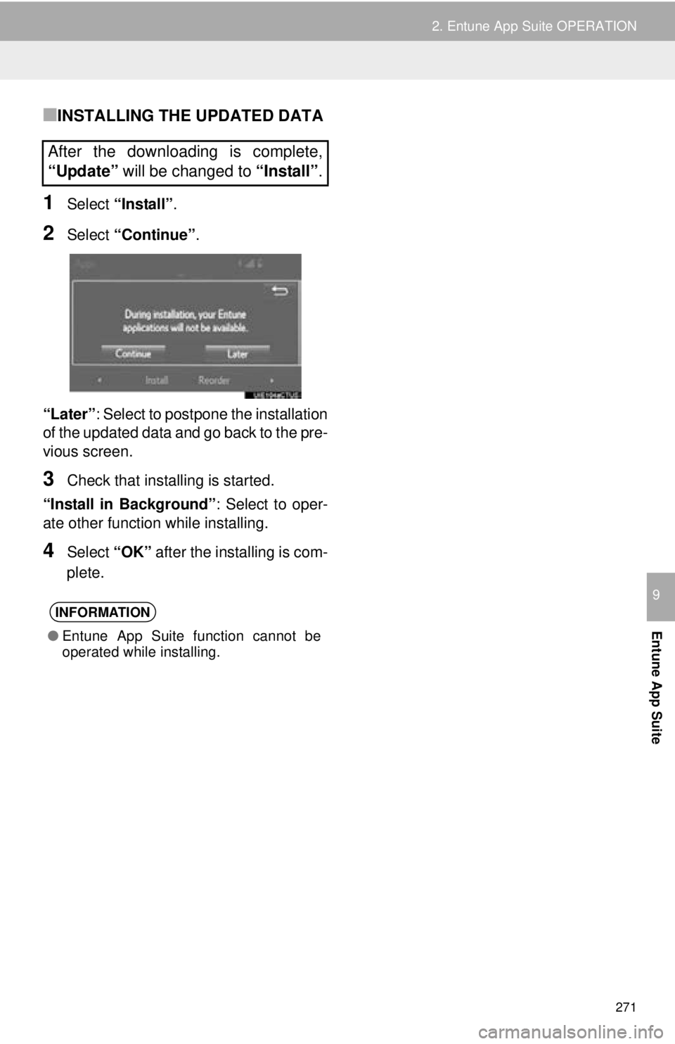 TOYOTA TACOMA 2016 Accessories, Audio & Navigation (in English) 271
2. Entune App Suite OPERATION
Entune App Suite
9
■INSTALLING THE UPDATED DATA
1Select “Install” .
2Select “Continue” .
“Later” : Select to postpone the installation
of the updated da TOYOTA TACOMA 2016 Accessories, Audio & Navigation (in English) 271
2. Entune App Suite OPERATION
Entune App Suite
9
■INSTALLING THE UPDATED DATA
1Select “Install” .
2Select “Continue” .
“Later” : Select to postpone the installation
of the updated da