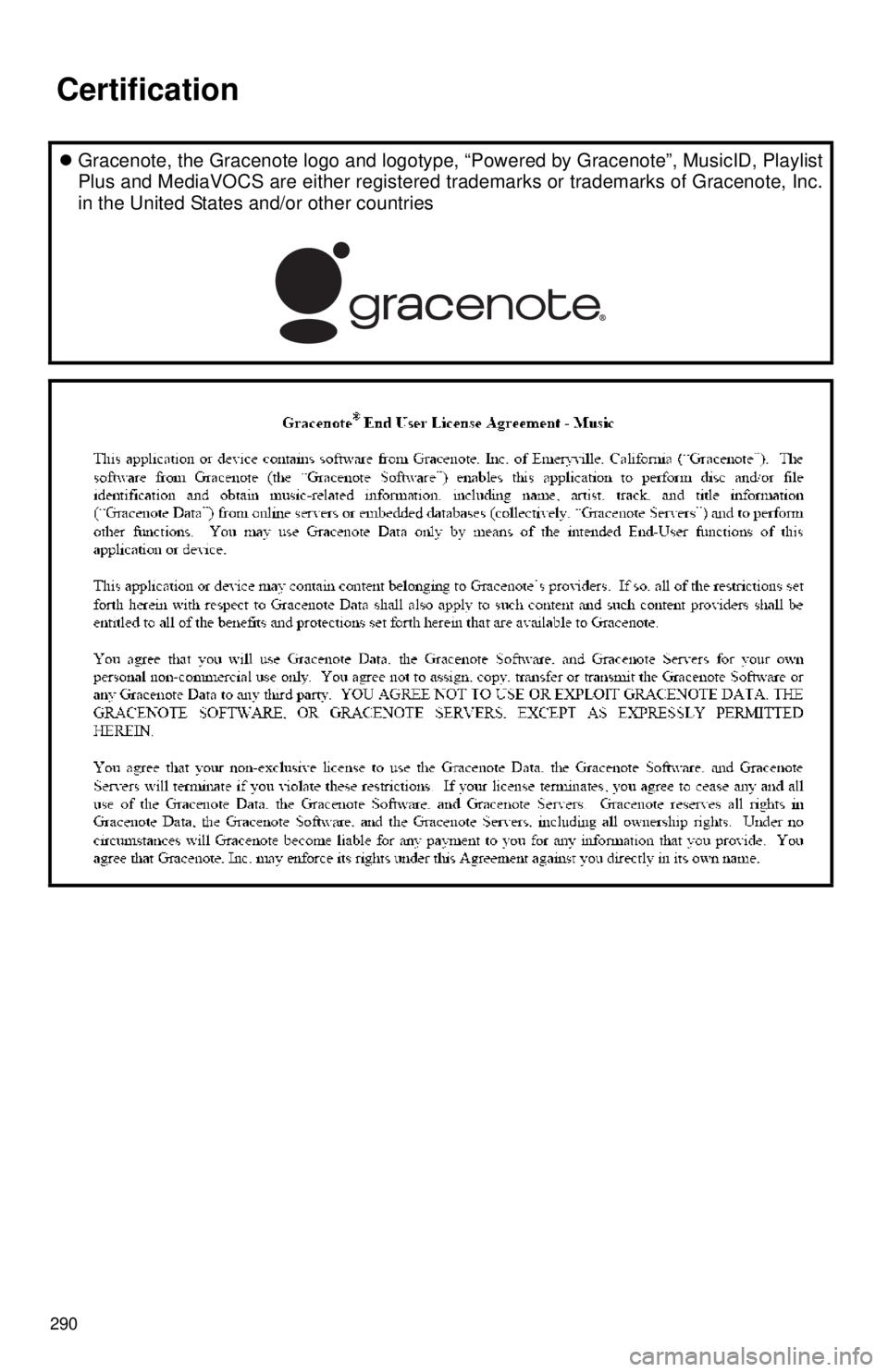 TOYOTA TACOMA 2016 Accessories, Audio & Navigation (in English) 290
Gracenote, the Gracenote logo and logotype, “Powered by Gracenote”, MusicID, Playlist
Plus and MediaVOCS are either registered trademarks or trademarks of Gracenote, Inc.
in the United Sta TOYOTA TACOMA 2016 Accessories, Audio & Navigation (in English) 290
Gracenote, the Gracenote logo and logotype, “Powered by Gracenote”, MusicID, Playlist
Plus and MediaVOCS are either registered trademarks or trademarks of Gracenote, Inc.
in the United Sta
