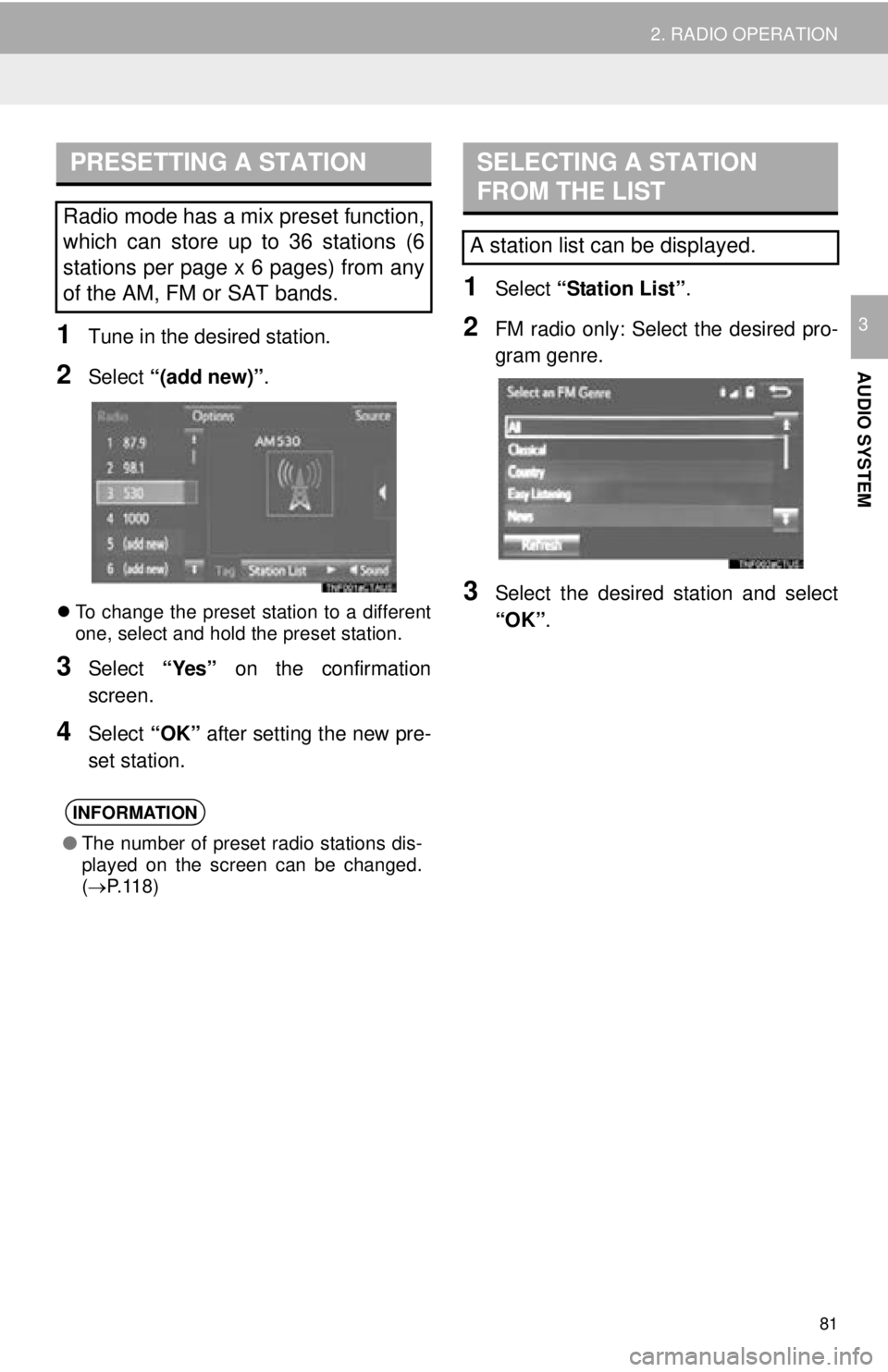 TOYOTA TACOMA 2016  Accessories, Audio & Navigation (in English) 81
2. RADIO OPERATION
AUDIO SYSTEM
31Tune in the desired station.
2Select “(add new)” .
To change the preset station to a different
one, select and hold the preset station.
3Select  “Yes” o