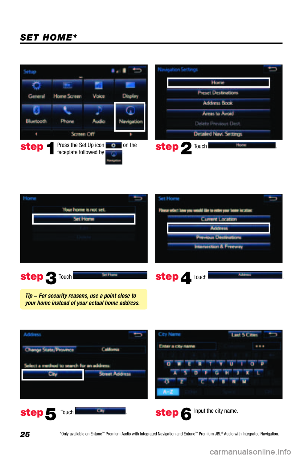TOYOTA TACOMA 2016 Accessories, Audio & Navigation (in English) 25
Touch .
Touch
. Input the city name.
step2
step3
step5step6
Press the Set Up icon on the
faceplate followed by .step1
Touch .
Touch . step4
Tip - For security reasons, use a point close to TOYOTA TACOMA 2016 Accessories, Audio & Navigation (in English) 25
Touch .
Touch
. Input the city name.
step2
step3
step5step6
Press the Set Up icon on the
faceplate followed by .step1
Touch .
Touch . step4
Tip - For security reasons, use a point close to