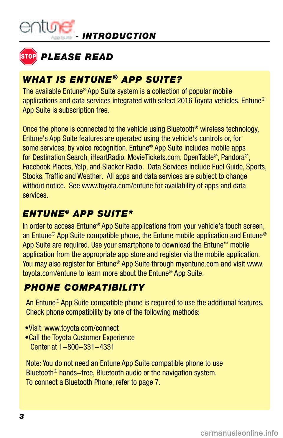 TOYOTA TACOMA 2016 Accessories, Audio & Navigation (in English) 3
- INTRODUCTION
STOPPLEASE READ
The available Entune® App Suite system is a collection of popular mobile
applications and data services integrated with select 2016 Toyota vehicles. Entune®
App S TOYOTA TACOMA 2016 Accessories, Audio & Navigation (in English) 3
- INTRODUCTION
STOPPLEASE READ
The available Entune® App Suite system is a collection of popular mobile
applications and data services integrated with select 2016 Toyota vehicles. Entune®
App S