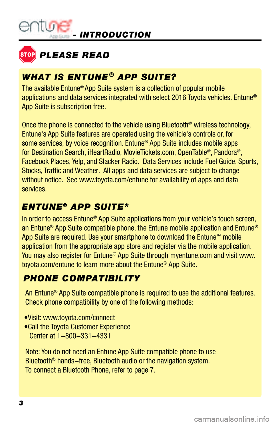 TOYOTA TACOMA 2016  Accessories, Audio & Navigation (in English) 3
- INTRODUCTION 
STOPPLEASE READ
The available Entune® App Suite system is a collection of popular mobile 
applications and data services integrated with select 2016 Toyota vehicles. Entune® 
App S
