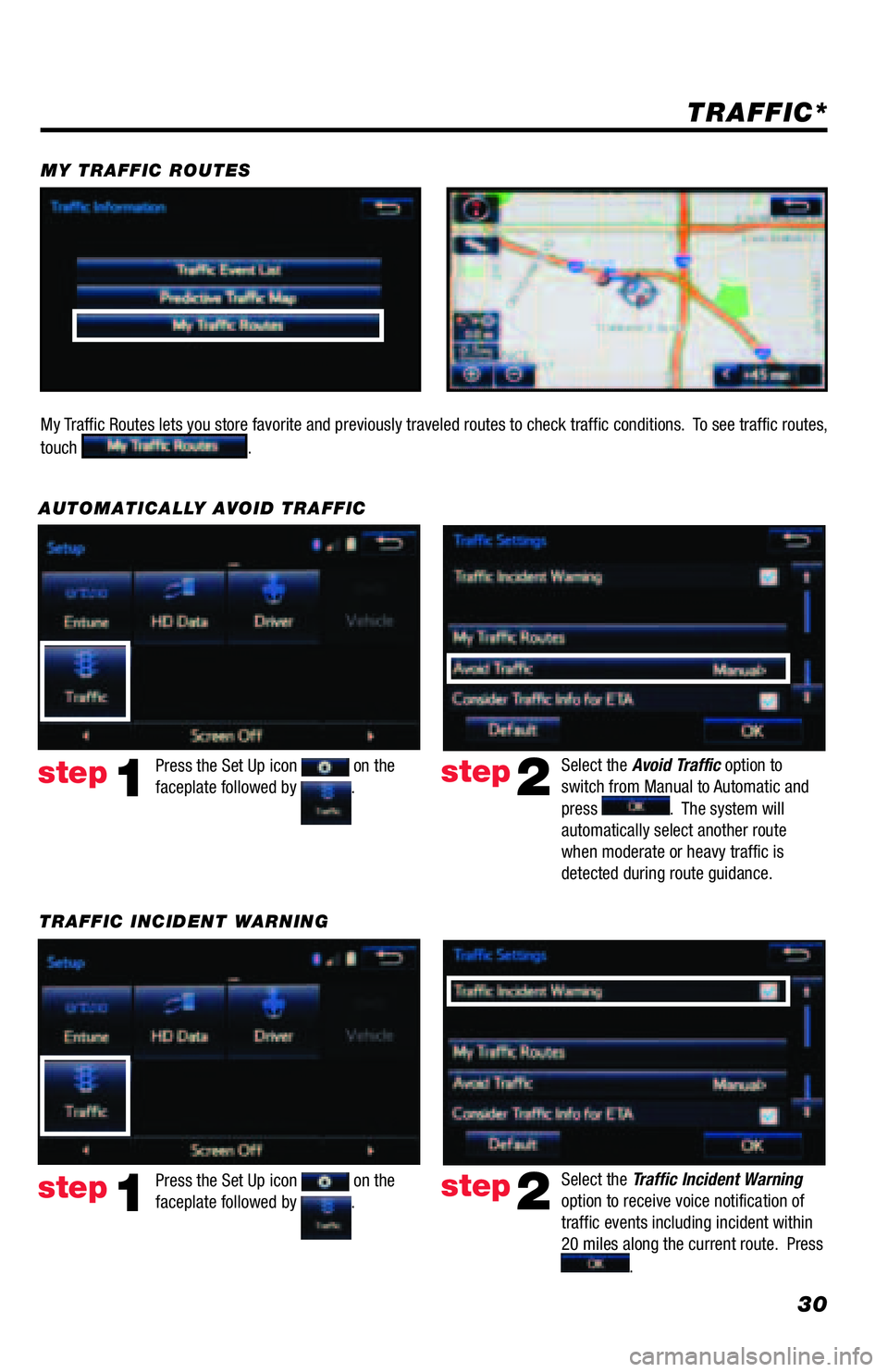 TOYOTA TACOMA 2016 Accessories, Audio & Navigation (in English) 30
TRAFFIC INCIDENT WARNINGPress the Set Up icon
on the
faceplate followed by .step1
AUTOMATICALLY AVOID TRAFFIC
step2
Select the Avoid Traffic option to
switch from Manual to Automatic and
press TOYOTA TACOMA 2016 Accessories, Audio & Navigation (in English) 30
TRAFFIC INCIDENT WARNINGPress the Set Up icon
on the
faceplate followed by .step1
AUTOMATICALLY AVOID TRAFFIC
step2
Select the Avoid Traffic option to
switch from Manual to Automatic and
press