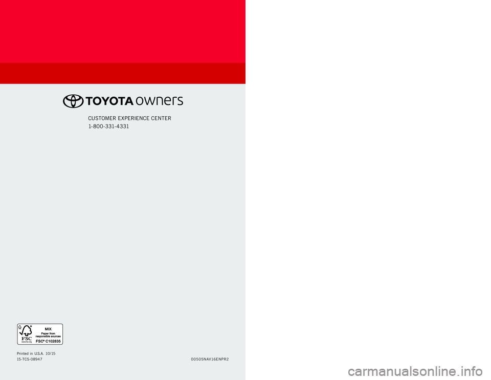 TOYOTA TACOMA 2016  Accessories, Audio & Navigation (in English) 00505NAV16ENPR2 Printed in U.S.A. 10/15
15-TCS-08947
CUSTOMER EXPERIENCE CENTER 
1- 8 0 0 - 3 31- 4 3 31
ENTUNE™ SYSTEM   
QUICK REFERENCE GUIDE
2016
ENTUNE™ AUDIO
- Audio System
- Bluetooth Funct