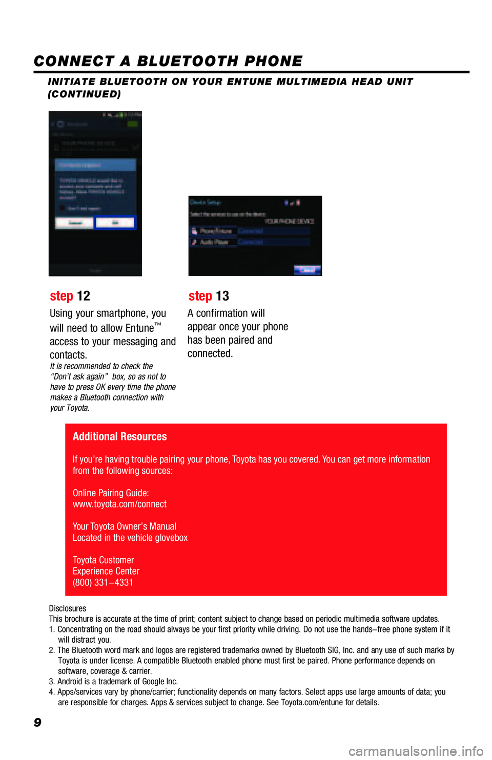 TOYOTA TACOMA 2016  Accessories, Audio & Navigation (in English) 9
INITIATE BLUETOOTH ON YOUR ENTUNE MULTIMEDIA HEAD UNIT 
(CONTINUED)
A confirmation will 
appear once your phone 
has been paired and 
connected.
 Additional Resources
If you’re having trouble pair