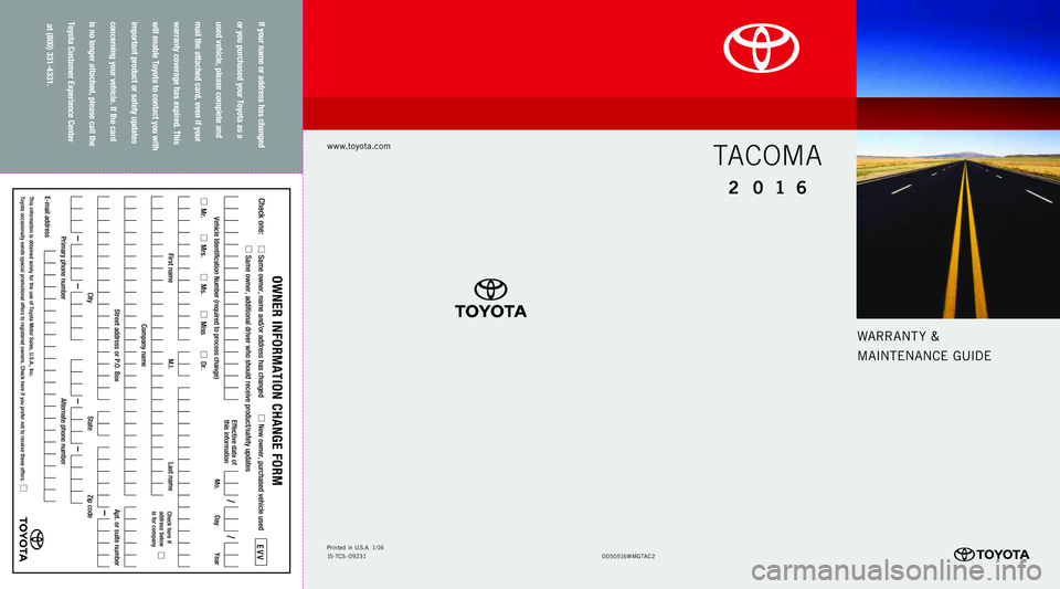 TOYOTA TACOMA 2016  Warranties & Maintenance Guides (in English) Warrant y &
MaIntE nan CE GUIDE
www.toyota.com
If your name or address has changed   
or you purchased your Toyota as a   
used vehicle, please complete and   
mail the attached card, even if your   
