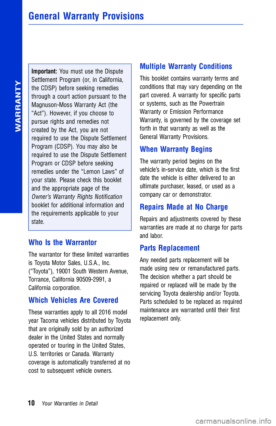 TOYOTA TACOMA 2016 Warranties & Maintenance Guides (in English) Important:You must use the Dispute
Settlement Program (or, in California,
the CDSP) before seeking remedies
through a court action pursuant to the
Magnuson-Moss Warranty Act (the
“Act”). However, TOYOTA TACOMA 2016 Warranties & Maintenance Guides (in English) Important:You must use the Dispute
Settlement Program (or, in California,
the CDSP) before seeking remedies
through a court action pursuant to the
Magnuson-Moss Warranty Act (the
“Act”). However,