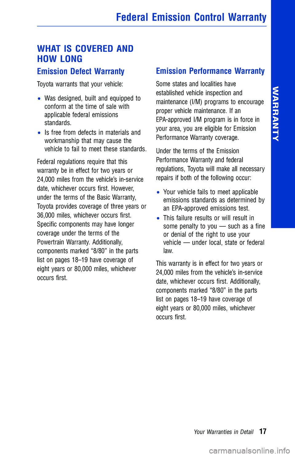 TOYOTA TACOMA 2016 Warranties & Maintenance Guides (in English) WHAT IS COVERED AND
HOW LONG
Emission Defect Warranty
Toyota warrants that your vehicle:
•Was designed, built and equipped to
conform at the time of sale with
applicable federal emissions
standards. TOYOTA TACOMA 2016 Warranties & Maintenance Guides (in English) WHAT IS COVERED AND
HOW LONG
Emission Defect Warranty
Toyota warrants that your vehicle:
•Was designed, built and equipped to
conform at the time of sale with
applicable federal emissions
standards.