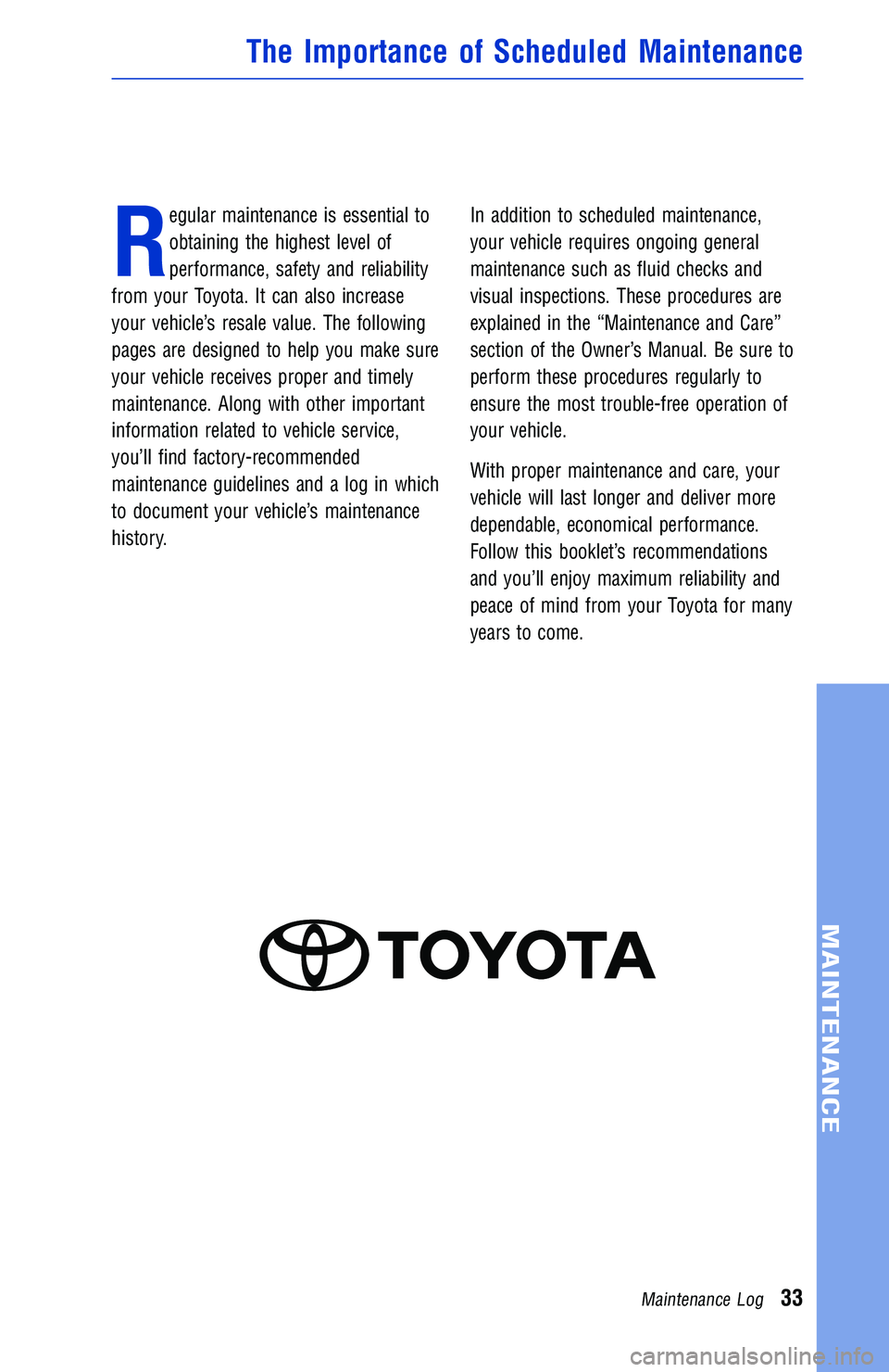 TOYOTA TACOMA 2016 Warranties & Maintenance Guides (in English) R
egular maintenance is essential to
obtaining the highest level of
performance, safety and reliability
from your Toyota. It can also increase
your vehicle’s resale value. The following
pages are de TOYOTA TACOMA 2016 Warranties & Maintenance Guides (in English) R
egular maintenance is essential to
obtaining the highest level of
performance, safety and reliability
from your Toyota. It can also increase
your vehicle’s resale value. The following
pages are de