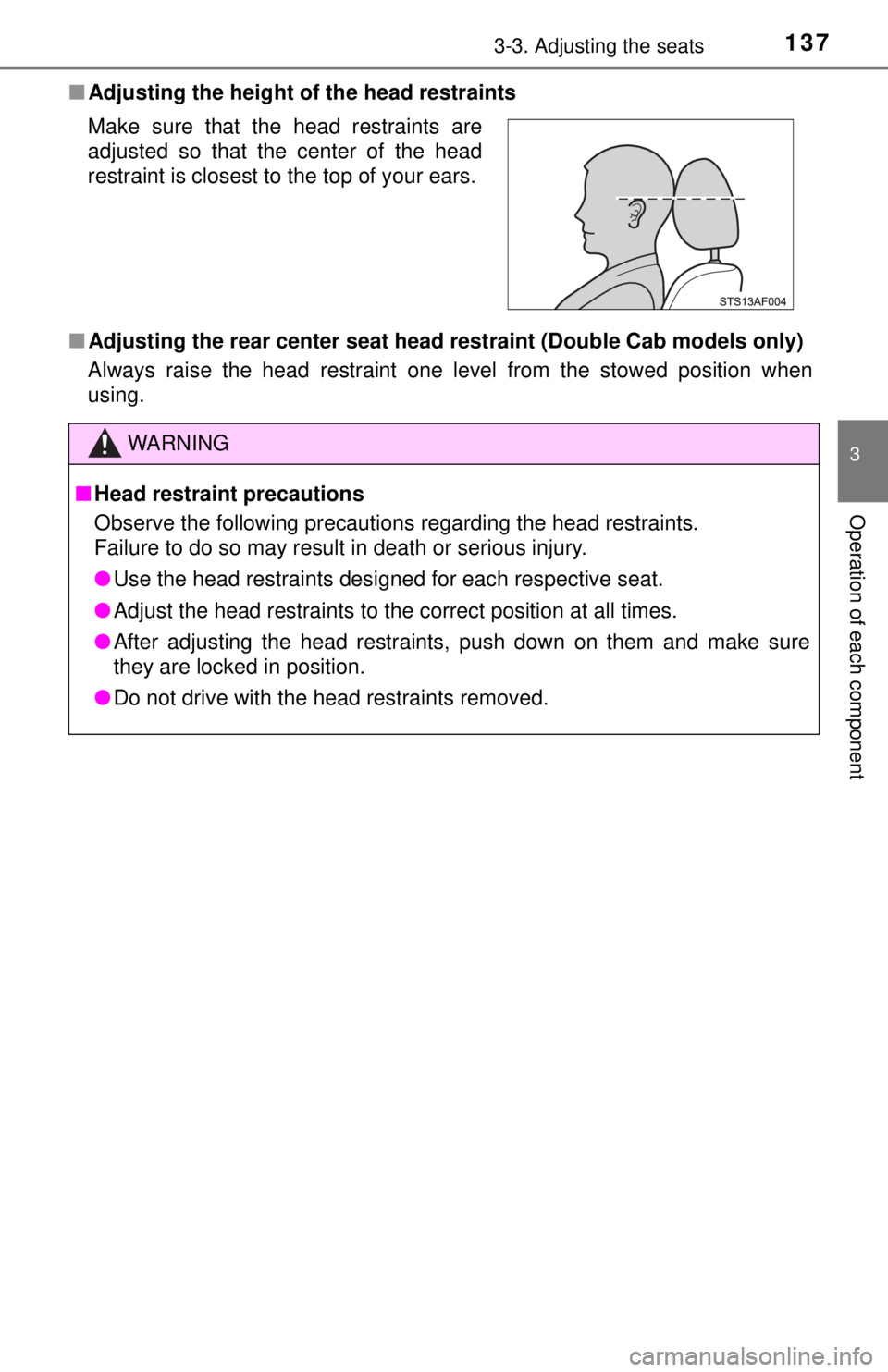 TOYOTA TACOMA 2017  Owners Manual (in English) 1373-3. Adjusting the seats
3
Operation of each component
■Adjusting the height of  the head restraints
■ Adjusting the rear center seat head  restraint (Double Cab models only)
Always raise the h